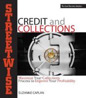 Streetwise Credit And Collections: Maximize Your Collections Process to Improve Your Profitability (Adams Streetwise Series) 1593377371 Book Cover