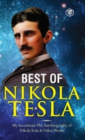 The Inventions, Researches, and Writings of Nikola Tesla: - My Inventions: The Autobiography of Nikola Tesla; Experiments With Alternate Currents of H 9394924345 Book Cover