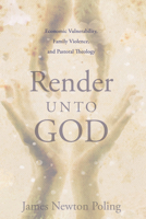 Render Unto God: Economic Vulnerability, Family Violence, and Pastoral Theology 1620320304 Book Cover