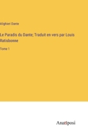 Le Paradis du Dante; Traduit en vers par Louis Ratisbonne: Tome 1 3382730154 Book Cover