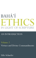 Bahá ̕í Ethics In Light Of Scripture:  Volume 2,An Introduction 0853985189 Book Cover