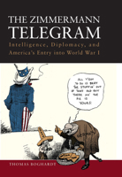 The Zimmermann Telegram: Intelligence, Diplomacy, and America's Entry Into World War I 1612511481 Book Cover