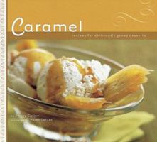 Caramel: Recipes for Deliciously Gooey Desserts 0811836479 Book Cover