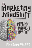 The Marketing Mindshift: Rethink, Refocus, Repeat B0GSP2R4NS Book Cover
