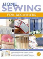 Home Sewing for Beginners: 25 Fabulous Items to Make for Your Home 1904760155 Book Cover