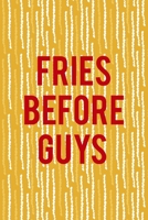 Fries Before Guys: All Purpose 6x9 Blank Lined Notebook Journal Way Better Than A Card Trendy Unique Gift Yellow Fries Potato 1706507801 Book Cover