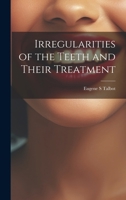 Irregularities of the Teeth and Their Treatment 1021449067 Book Cover