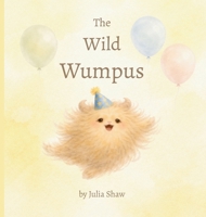 The Wild Wumpus: a little book about big feelings (The Wumpus Books) B0GZ174231 Book Cover
