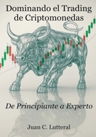 Dominando el Trading de Criptomonedas: De Principiante a Experto (Spanish Edition) 1069541125 Book Cover