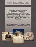 International Brotherhood of Teamsters, Chauffeurs, Warehousemen and Helpers of America, Petitioner, v. Great Coastal Express, Inc. U.S. Supreme Court Transcript of Record with Supporting Pleadings 1270657046 Book Cover