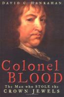 Colonel Blood: The Man who Stole the Crown Jewels 0750933283 Book Cover