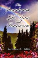The Rainbows of Life, Love, and Fantasies 1424140463 Book Cover