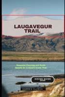LAUGAVEGUR TRAIL HIKING GUIDE 2026: Essential Planning and Route Details for Iceland’s Iconic Trek B0GK7GXJ2L Book Cover