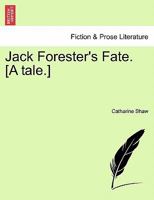 Jack Forester's Fate. [A tale.] 1241142521 Book Cover