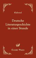 Deutsche Literaturgeschichte in Einer Stunde - Von Den �ltesten Zeiten Bis Zur Gegenwart (Vollst�ndige Ausgabe) 8026887387 Book Cover