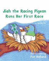 Jiah the Racing Pigeon Runs Her First Race 1948196042 Book Cover