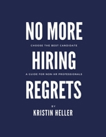 No More Hiring Regrets: Choose the best candidate / A guide for non HR professionals B0BW2X9FDZ Book Cover