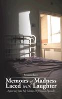 Memoirs of Madness Laced with Laughter: A Journey into My Manic Depression Episodes 1496929861 Book Cover