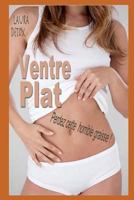 Ventre Plat: Perdez Cette Horrible Graisse - Pensé Par Une Femme Pour Les Femmes ! 1796204390 Book Cover