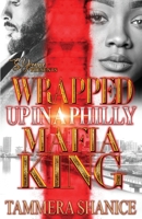 Wrapped Up In A Philly Mafia King B0BCXJRX8T Book Cover