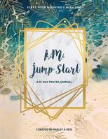 A. M. JUMP-START Prayer Journal : A 31-Day Prayer Journal 1798138174 Book Cover