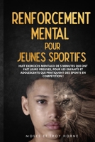 Renforcement Mental pour Jeunes Sportifs: Huit exercices mentaux de 5 minutes qui ont fait leurs preuves, pour les enfants et adolescents qui pratiquent des sports en compétition! (French Edition) B0CMPLC23S Book Cover