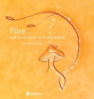 Pilze und unser Leben in Verbundenheit (German Edition) 3347809467 Book Cover