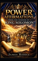 Power Affirmations from the Wisdom of King Solomon B095QBNMGP Book Cover