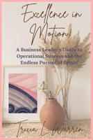 Excellence in Motion!: A Business Leader's Guide to Operational Success and the Endless Pursuit of Better B0DT1LNY8B Book Cover
