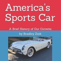America's Sports Car: A Brief History of Our Corvette B0B8BY13L6 Book Cover
