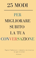 25 modi per migliorare subito la tua conversazione: Supera l’imbarazzo e comunica con sicurezza in ogni occasione (Italian Edition) B0F6CMP729 Book Cover