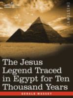 The Jesus Legend Traced in Egypt for Ten Thousand Years 1605203130 Book Cover