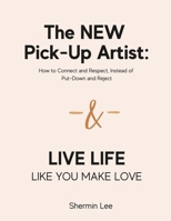 The NEW Pick-Up Artist & Live Life Like You Make Love: 2-Books-in-1 B0C126J1L5 Book Cover