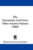 The Zoroastrian and Some Other Ancient Systems 1166052672 Book Cover