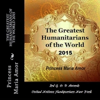 The Greatest Humanitarians of the World 2015: 3rd Global Officials of Dignity Awards 2015 New York 1660083273 Book Cover