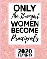 Only The Strongest Women Become Principals: 2020 Planner For Principal, 1-Year Daily, Weekly And Monthly Schedule Organizer With Calendar, Appreciation Gifts For School Principals, Women (8 x 10) 1671174933 Book Cover