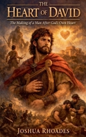 The Heart of David- The Making of a Man After God's Own Heart B0GS737SYS Book Cover