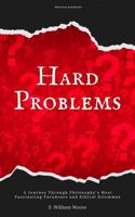 Hard Problems: A Journey Through Philosophy's Most Fascinating Paradoxes and Ethical Dilemmas B0DQ8LR8QQ Book Cover