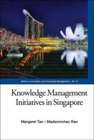 Knowledge Management Initiatives in Singapore 9814467804 Book Cover