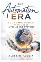 The Automation Era: Economic power in the age of intelligent systems B0GSBL5W2L Book Cover