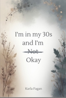 I'm in my 30's and I'm not okay B0GFQ635YB Book Cover