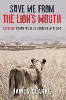 Save Me from the Lion's Mouth: Exposing Human-Wildlife Conflict in Africa 1920544755 Book Cover