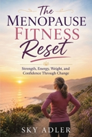 The Menopause Fitness Reset: Strength, Energy, Weight, and Confidence Through Change B0H7RQ5374 Book Cover