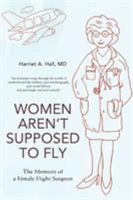 Women Aren't Supposed to Fly: The Memoirs of a Female Flight Surgeon 0595499589 Book Cover