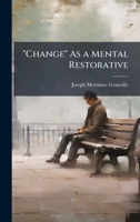 "Change" As a Mental Restorative 1024129802 Book Cover