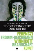 El Desconocido Que Sufre: Hermenutica Para La Prctica Clnica Cotidiana 9562421252 Book Cover