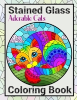 Stained Glass Coloring Book: Adorable Cats: Colouring Book With Cute Cats Illustrations Shattered Glass Style Design B08Q6QZDZ4 Book Cover