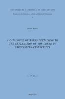 A Catalogue of Works Pertaining to the Explanation of the Creed in Carolingian Manuscripts 250354407X Book Cover