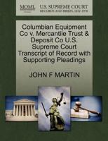 Columbian Equipment Co v. Mercantile Trust & Deposit Co U.S. Supreme Court Transcript of Record with Supporting Pleadings 1270086065 Book Cover