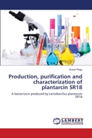 Production, purification and characterization of plantarcin SR18 3659451444 Book Cover